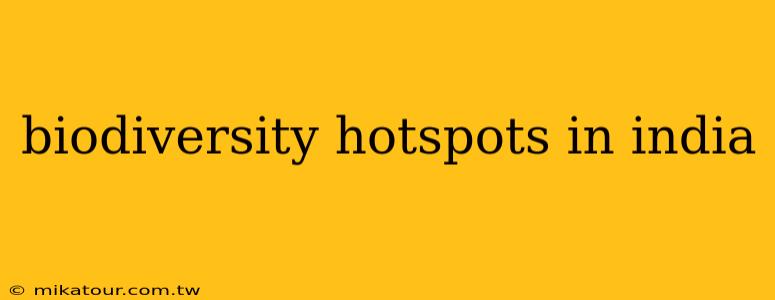 biodiversity hotspots in india