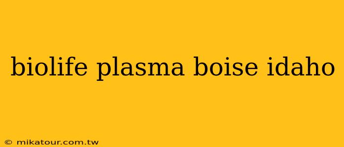 biolife plasma boise idaho