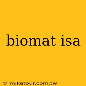 biomat isa