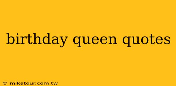 birthday queen quotes