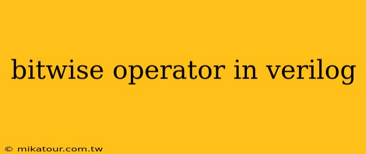 bitwise operator in verilog