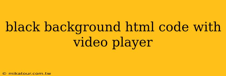 black background html code with video player