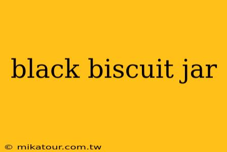 black biscuit jar