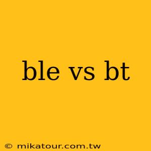 ble vs bt