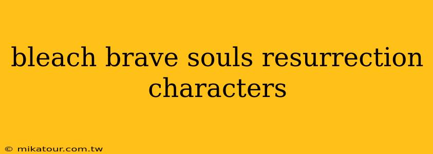 bleach brave souls resurrection characters