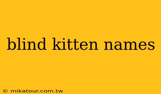 blind kitten names