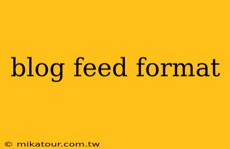 blog feed format