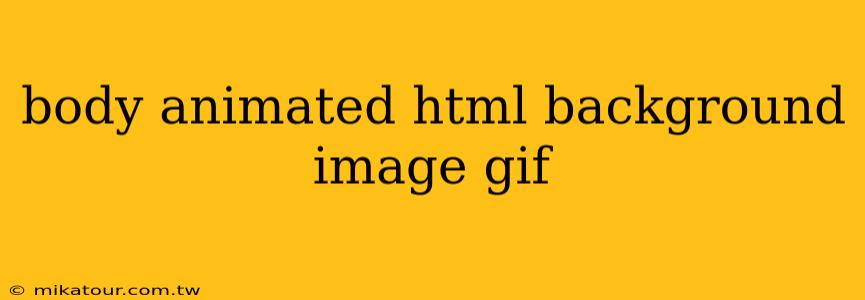 body animated html background image gif