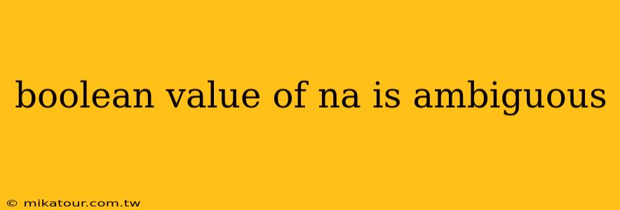 boolean value of na is ambiguous