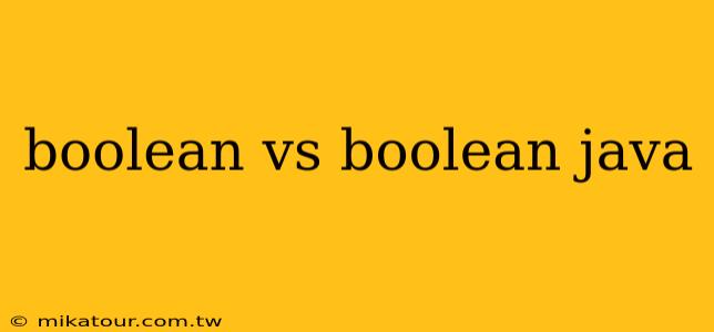 boolean vs boolean java