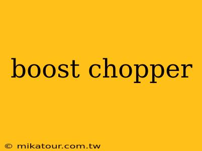 boost chopper