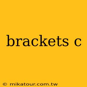 brackets c