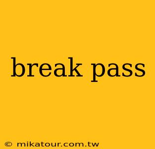 break pass