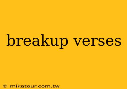 breakup verses