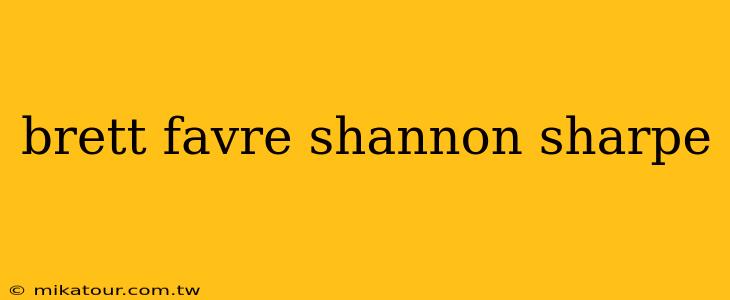 brett favre shannon sharpe