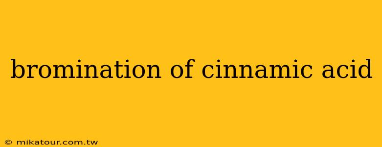 bromination of cinnamic acid