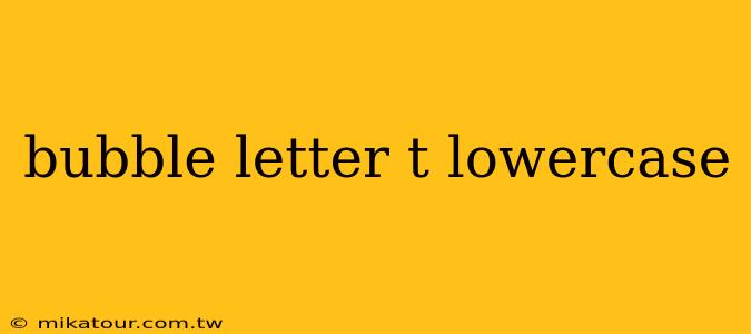 bubble letter t lowercase