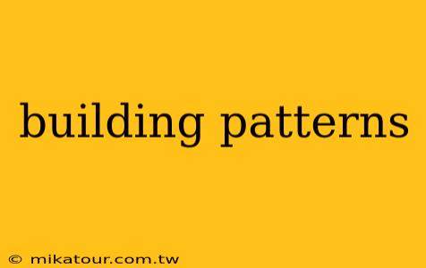 building patterns