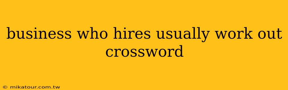 business who hires usually work out crossword