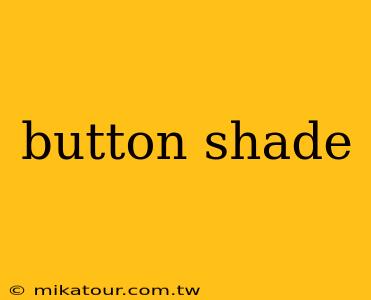 button shade