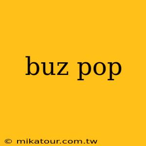 buz pop