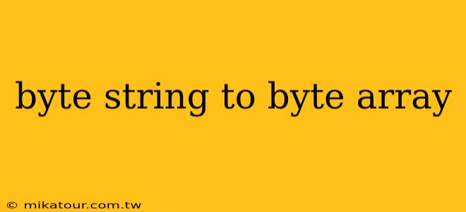 byte string to byte array