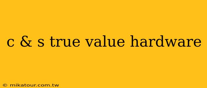 c & s true value hardware