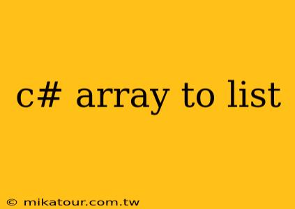 c# array to list