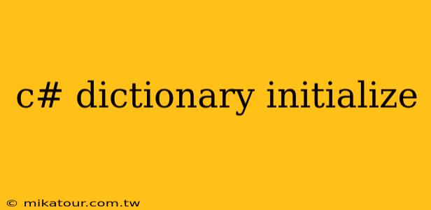 c# dictionary initialize