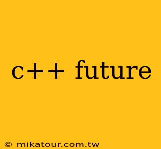 c++ future