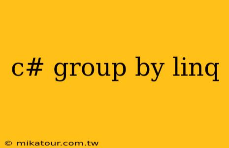 c# group by linq