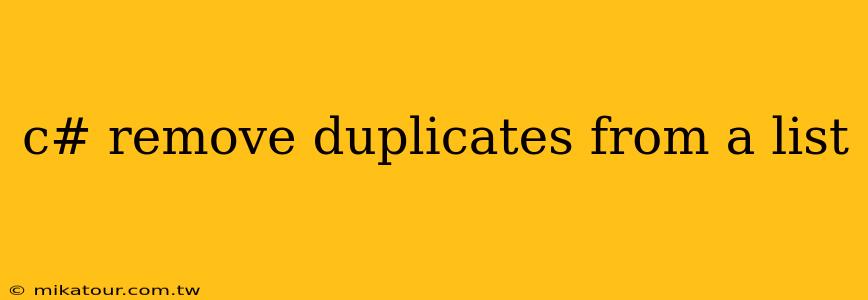 c# remove duplicates from a list