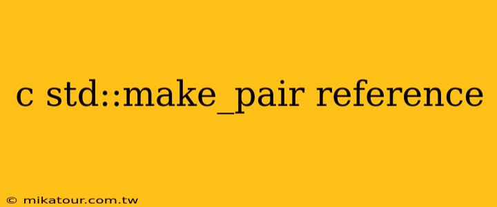 c std::make_pair reference