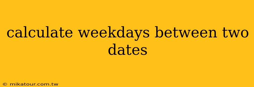 calculate weekdays between two dates