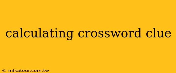 calculating crossword clue