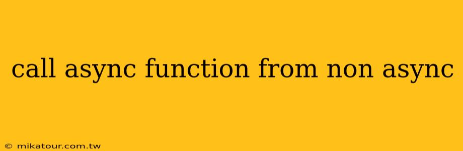 call async function from non async