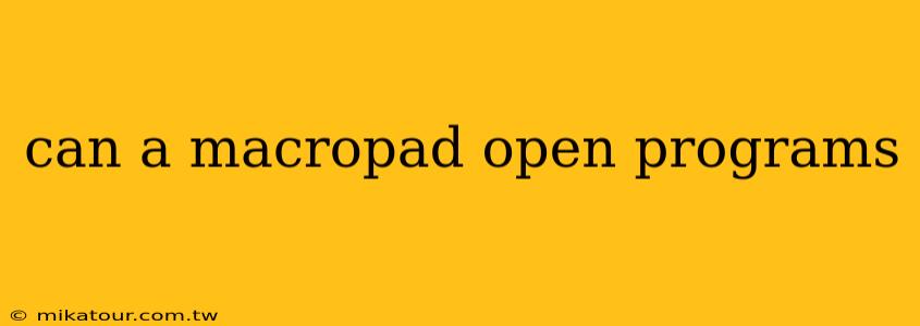 can a macropad open programs