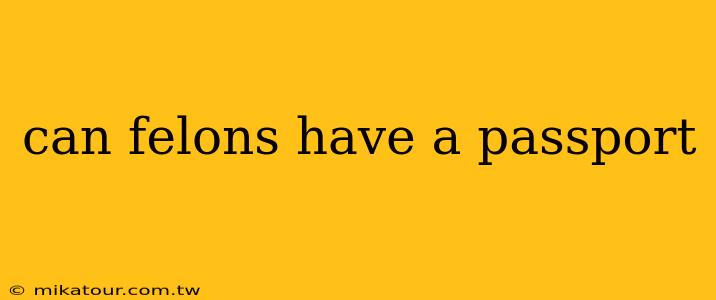 can felons have a passport