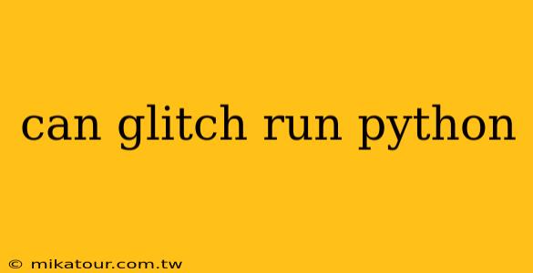 can glitch run python