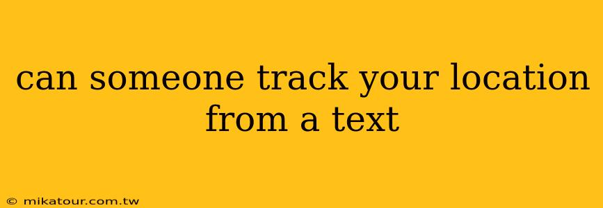 can someone track your location from a text