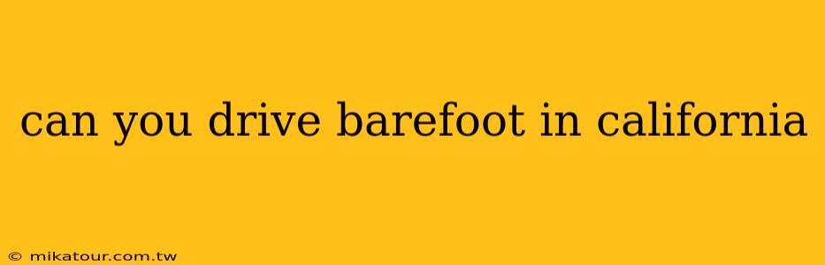 can you drive barefoot in california