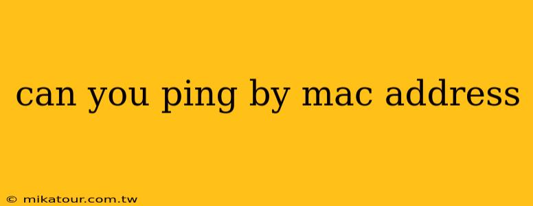 can you ping by mac address