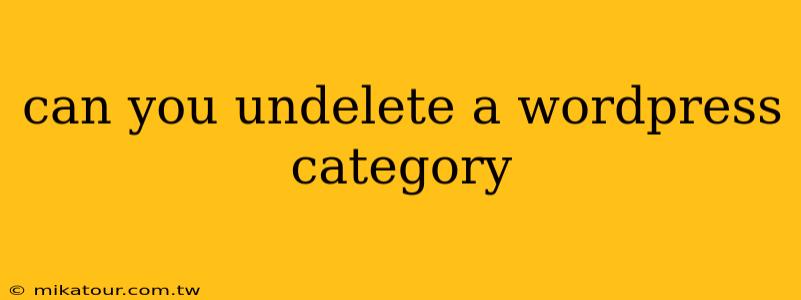 can you undelete a wordpress category