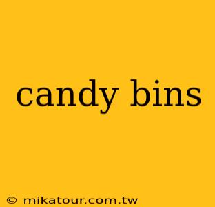 candy bins