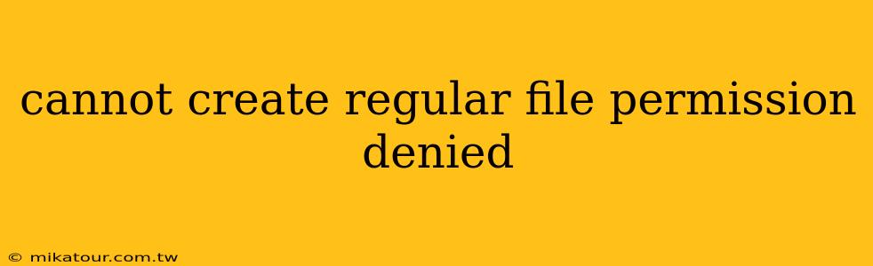 cannot create regular file permission denied