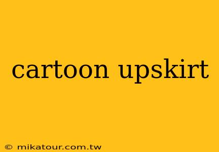 cartoon upskirt