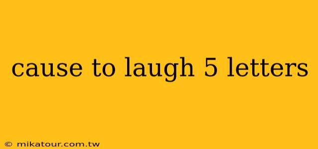 cause to laugh 5 letters