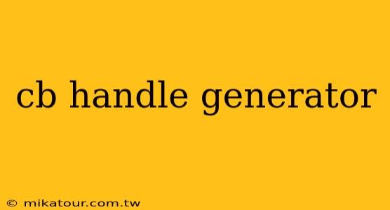 cb handle generator