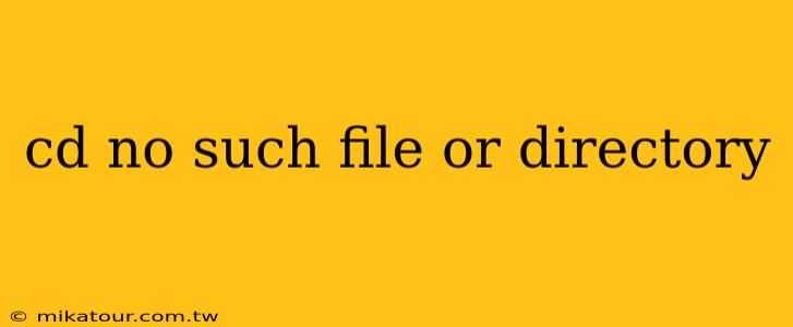 cd no such file or directory