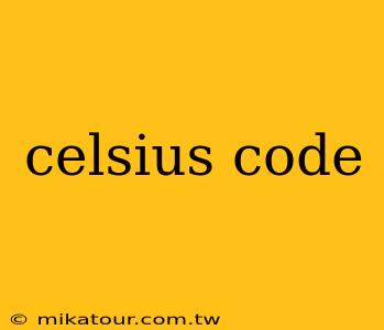 celsius code